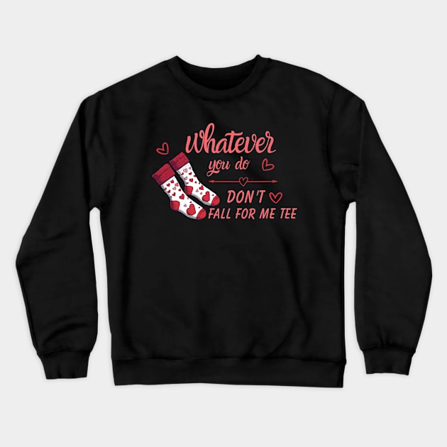 Valentine Whatever You Do Don't Fall For Me Crewneck Sweatshirt by Pikalaolamotor